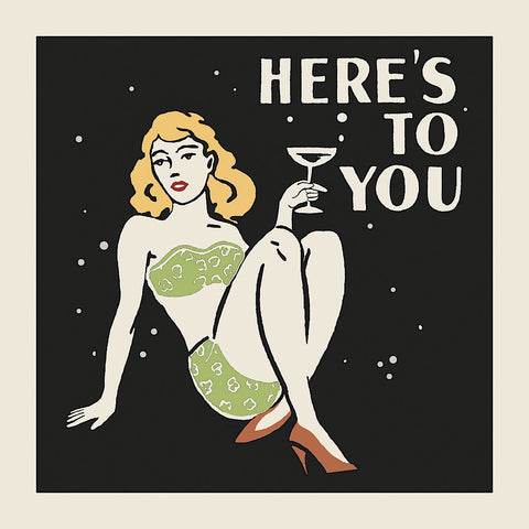 Here's to You -  Retro Series - McGaw Graphics