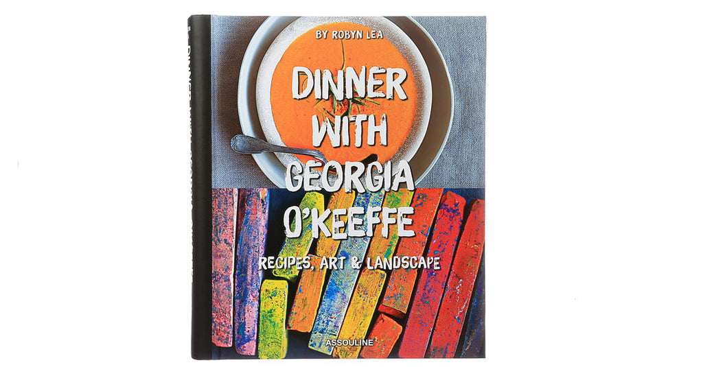 Recipes from Georgia O'Keeffe's Kitchen - New Cookbook Launches Inspired by the Artist