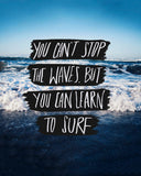You Can’t Stop The Waves, But You Can Learn To Surf -  Leah Flores - McGaw Graphics