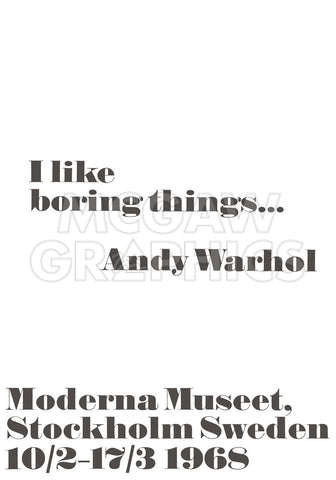 I like boring things... -  Andy Warhol/ John Melin - McGaw Graphics