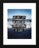 You Can’t Stop The Waves, But You Can Learn To Surf (Framed) -  Leah Flores - McGaw Graphics