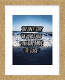 You Can’t Stop The Waves, But You Can Learn To Surf (Framed) -  Leah Flores - McGaw Graphics