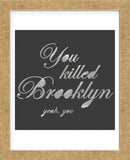 You Killed Brooklyn (Framed) -  Urban Cricket - McGaw Graphics