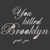 You Killed Brooklyn -  Urban Cricket - McGaw Graphics