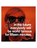 In the future everybody will be world famous for fifteen minutes -  Andy Warhol - McGaw Graphics
