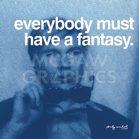Everybody must have a fantasy -  Andy Warhol - McGaw Graphics