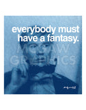 Everybody must have a fantasy -  Andy Warhol - McGaw Graphics