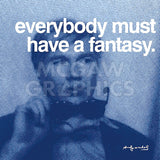 Everybody must have a fantasy -  Andy Warhol - McGaw Graphics