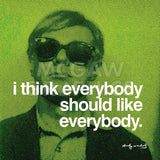 I think everybody should like everybody -  Andy Warhol - McGaw Graphics