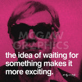 The idea of waiting for something makes it more exciting -  Andy Warhol - McGaw Graphics