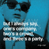 But I always say, one's company, two's a crowd, and three's a party -  Andy Warhol - McGaw Graphics