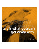 Art is what you can get away with -  Andy Warhol - McGaw Graphics
