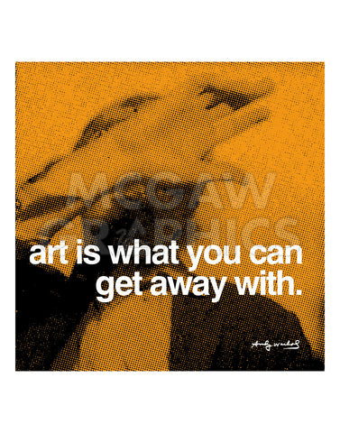 Art is what you can get away with -  Andy Warhol - McGaw Graphics