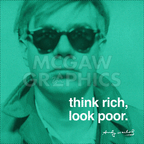 Think rich, look poor -  Andy Warhol - McGaw Graphics
